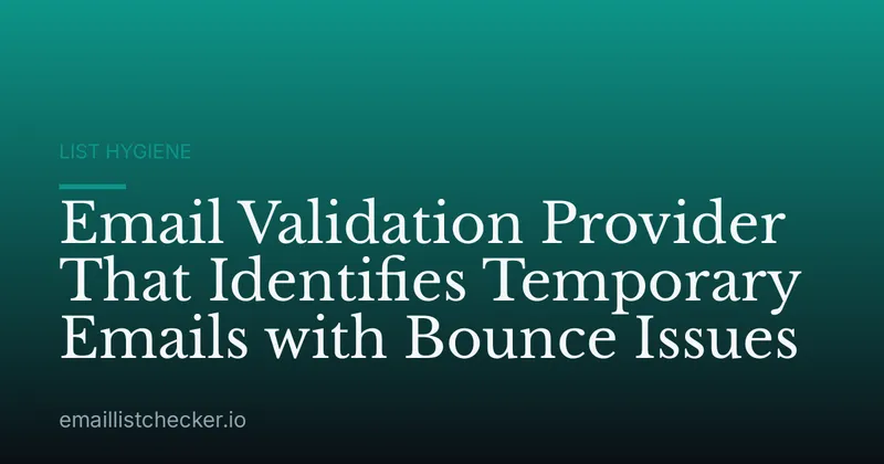Email Validation Provider That Identifies Temporary Emails with Bounce Issues
