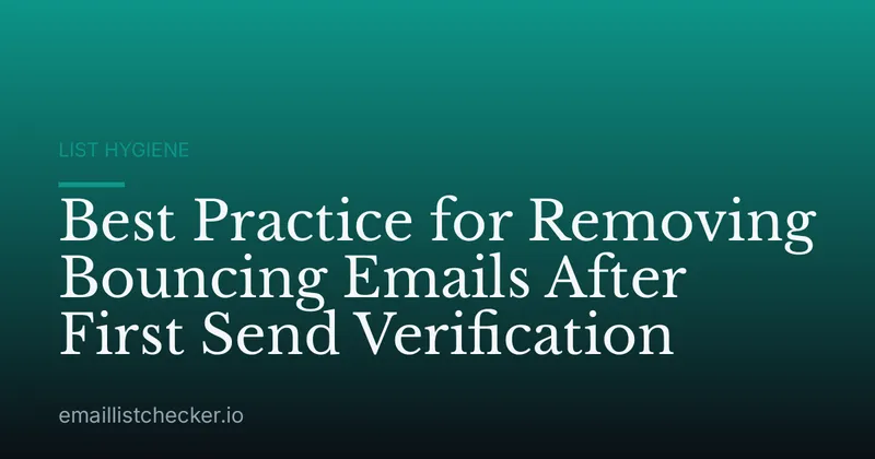 Best Practice for Removing Bouncing Emails After First Send Verification