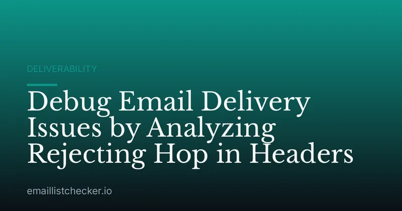 Debug Email Delivery Issues by Analyzing Rejecting Hop in Headers