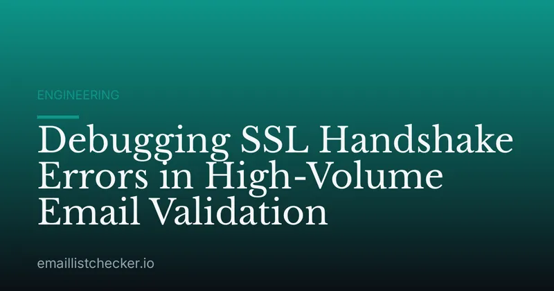 Debugging SSL Handshake Errors in High-Volume Email Validation