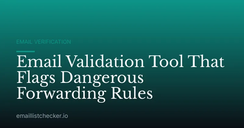 Email Validation Tool That Flags Dangerous Forwarding Rules