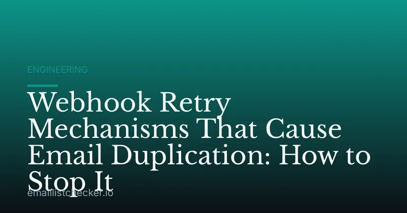 Webhook Retry Mechanisms That Cause Email Duplication: How to Stop It