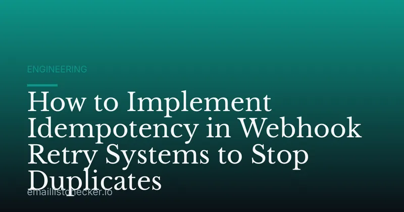 How to Implement Idempotency in Webhook Retry Systems to Stop Duplicates