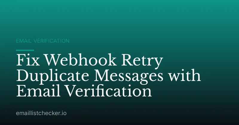 Fix Webhook Retry Duplicate Messages with Email Verification
