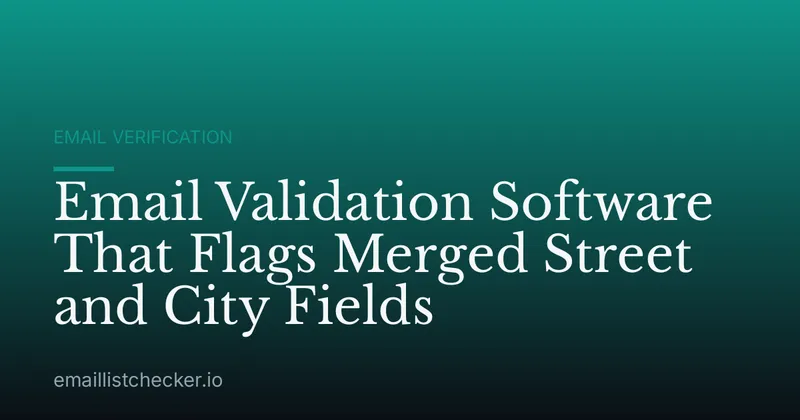 Email Validation Software That Flags Merged Street and City Fields