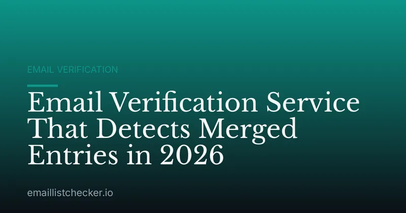 Email Verification Service That Detects Merged Entries in 2026