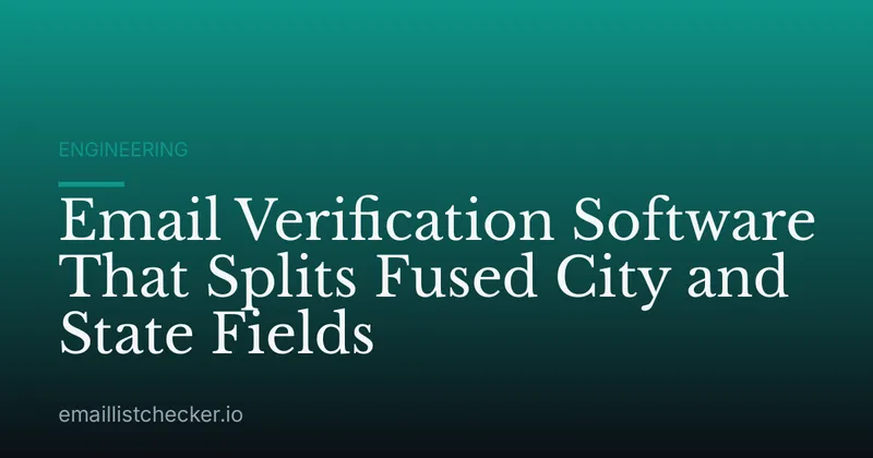 Email Verification Software That Splits Fused City and State Fields