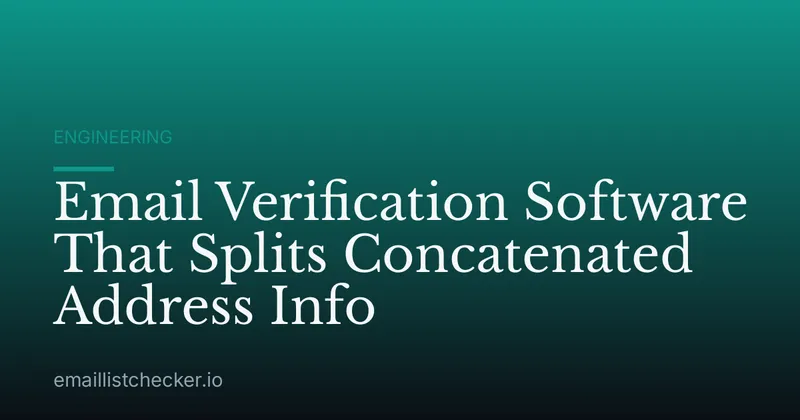 Email Verification Software That Splits Concatenated Address Info