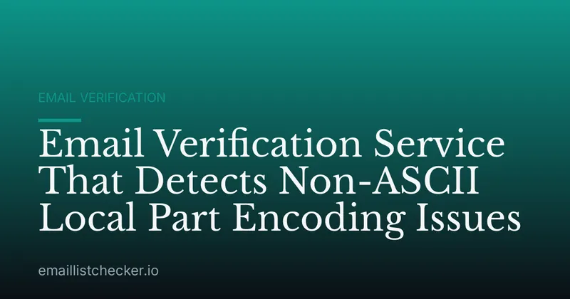 Email Verification Service That Detects Non-ASCII Local Part Encoding Issues
