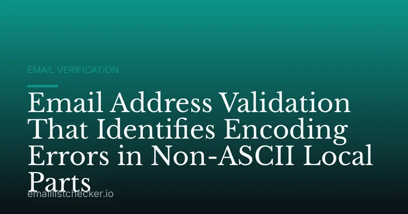 Email Address Validation That Identifies Encoding Errors in Non-ASCII Local Parts
