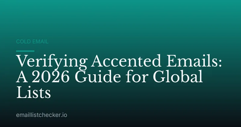 Verifying Accented Emails: A 2026 Guide for Global Lists