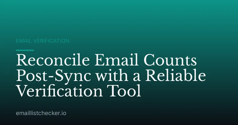 Reconcile Email Counts Post-Sync with a Reliable Verification Tool