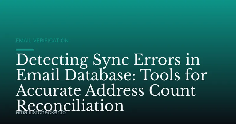Detecting Sync Errors in Email Database: Tools for Accurate Address Count Reconciliation
