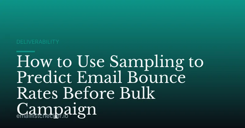 How to Use Sampling to Predict Email Bounce Rates Before Bulk Campaign