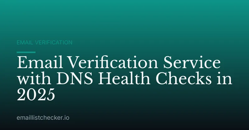 Email Verification Service with DNS Health Checks in 2025