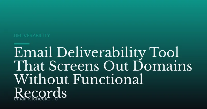 Email Deliverability Tool That Screens Out Domains Without Functional Records
