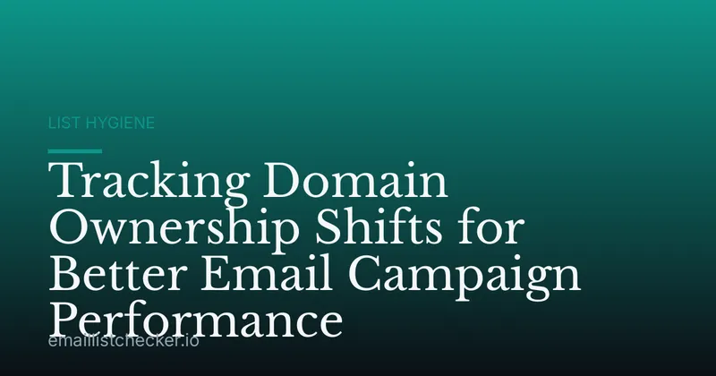 Tracking Domain Ownership Shifts for Better Email Campaign Performance