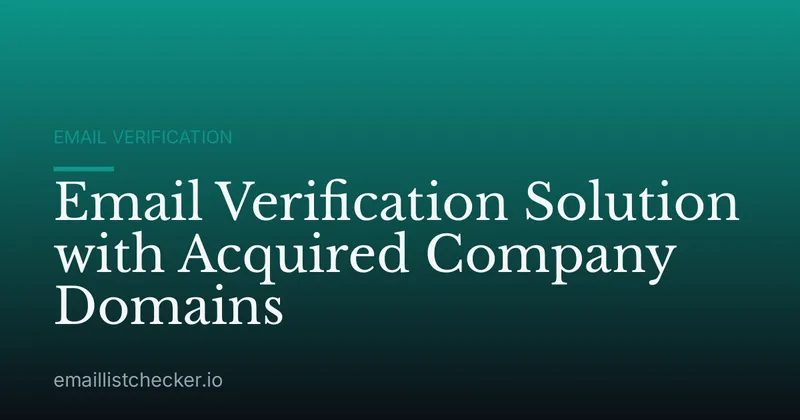 Email Verification Solution with Acquired Company Domains