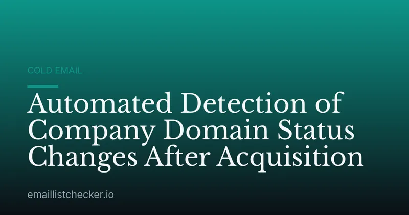 Automated Detection of Company Domain Status Changes After Acquisition