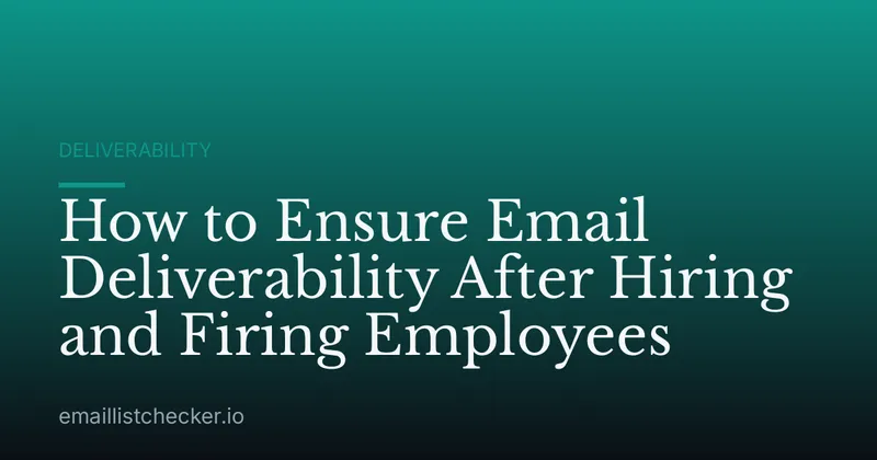 How to Ensure Email Deliverability After Hiring and Firing Employees