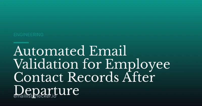 Automated Email Validation for Employee Contact Records After Departure
