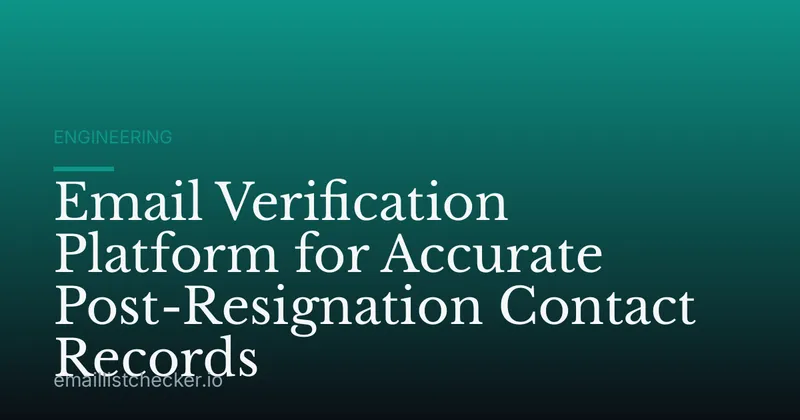 Email Verification Platform for Accurate Post-Resignation Contact Records