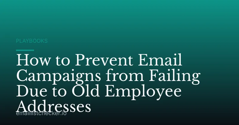 How to Prevent Email Campaigns from Failing Due to Old Employee Addresses