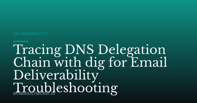 Tracing DNS Delegation Chain with dig for Email Deliverability Troubleshooting
