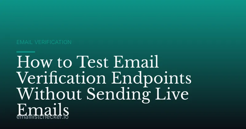 How to Test Email Verification Endpoints Without Sending Live Emails
