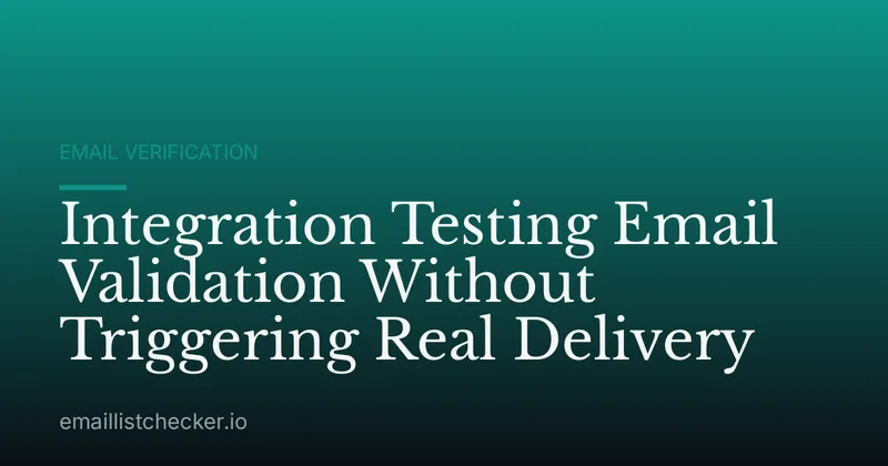 Integration Testing Email Validation Without Triggering Real Delivery