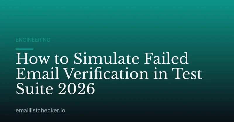 How to Simulate Failed Email Verification in Test Suite 2026