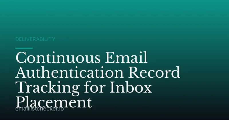 Continuous Email Authentication Record Tracking for Inbox Placement