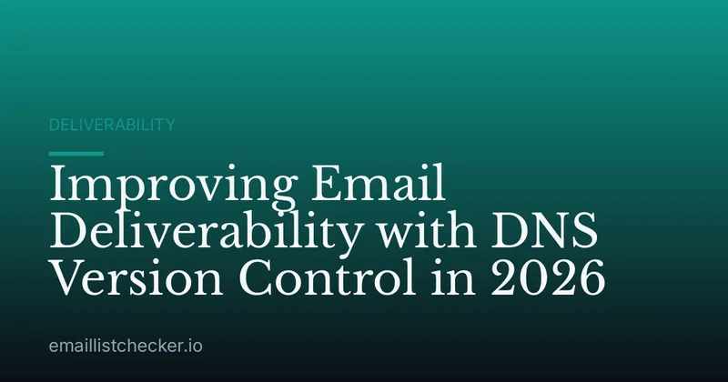 Improving Email Deliverability with DNS Version Control in 2026