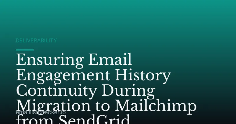Ensuring Email Engagement History Continuity During Migration to Mailchimp from SendGrid