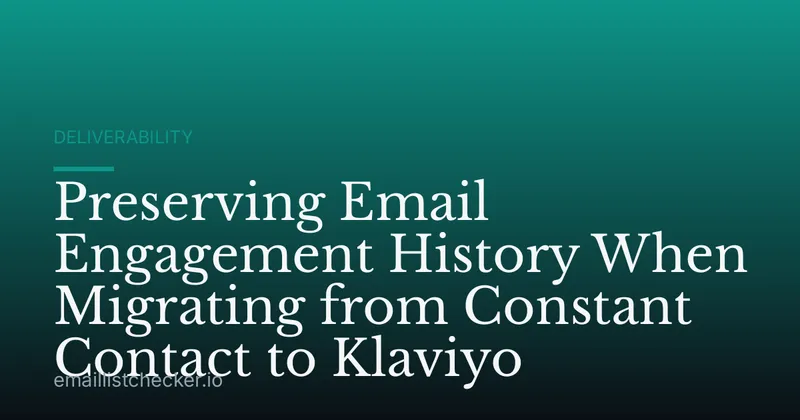 Preserving Email Engagement History When Migrating from Constant Contact to Klaviyo