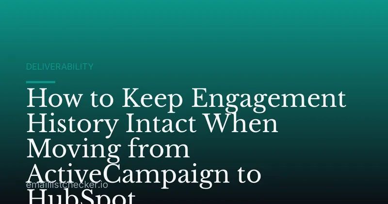 How to Keep Engagement History Intact When Moving from ActiveCampaign to HubSpot
