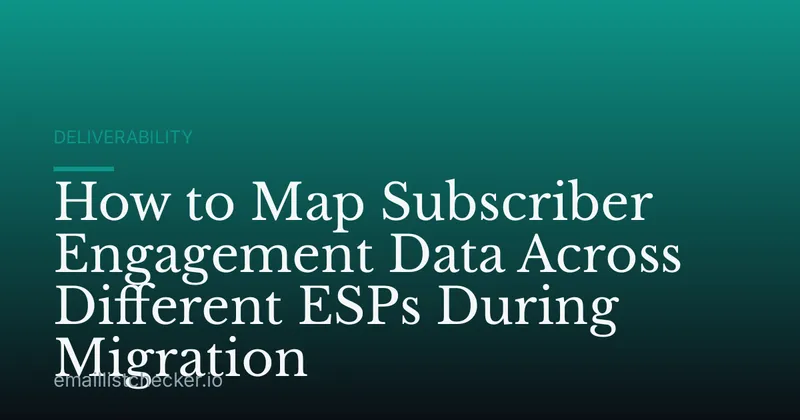 How to Map Subscriber Engagement Data Across Different ESPs During Migration