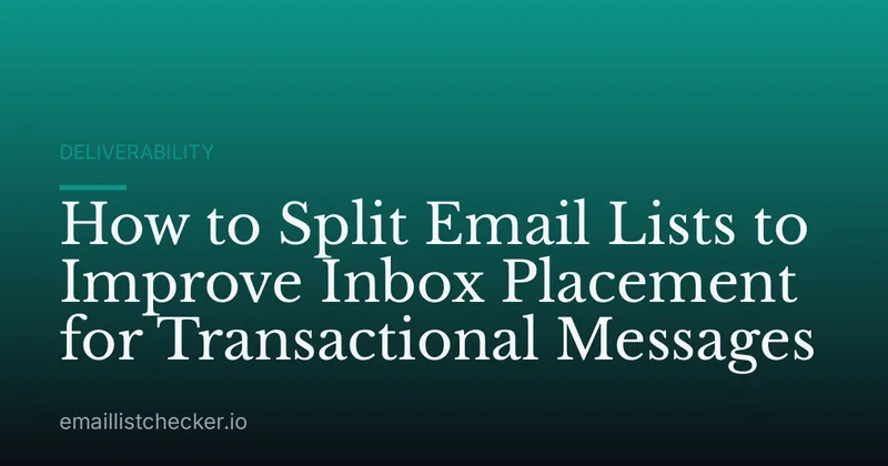 How to Split Email Lists to Improve Inbox Placement for Transactional Messages