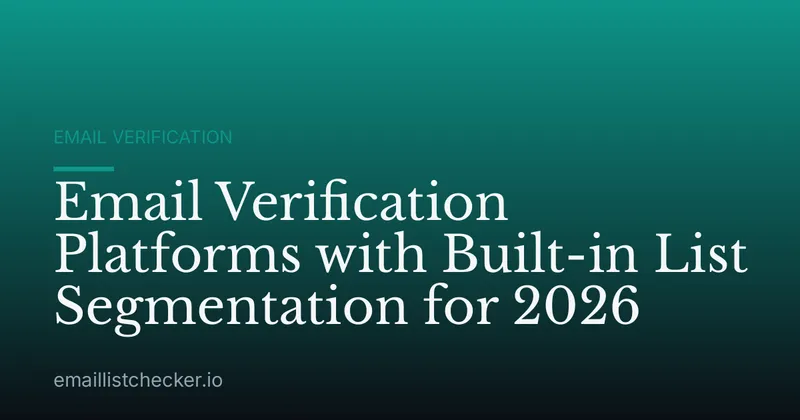 Email Verification Platforms with Built-in List Segmentation for 2026