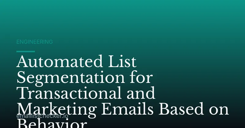 Automated List Segmentation for Transactional and Marketing Emails Based on Behavior