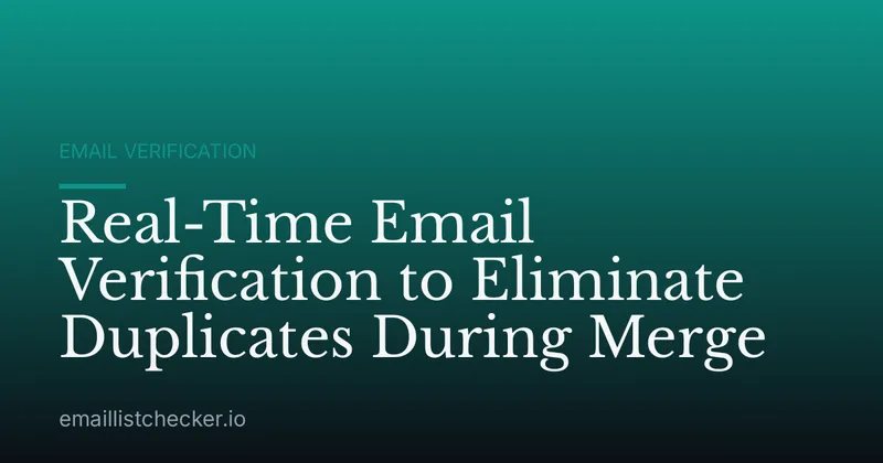 Real-Time Email Verification to Eliminate Duplicates During Merge