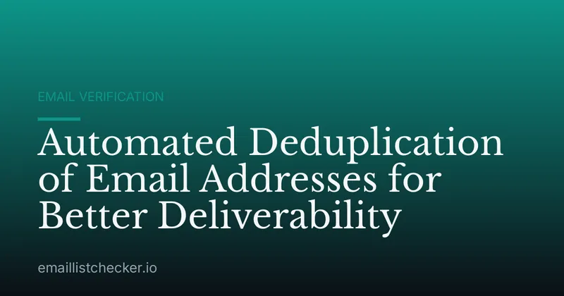 Automated Deduplication of Email Addresses for Better Deliverability