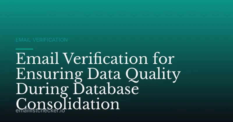 Email Verification for Ensuring Data Quality During Database Consolidation