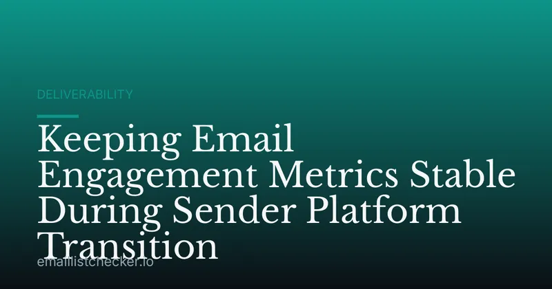 Keeping Email Engagement Metrics Stable During Sender Platform Transition