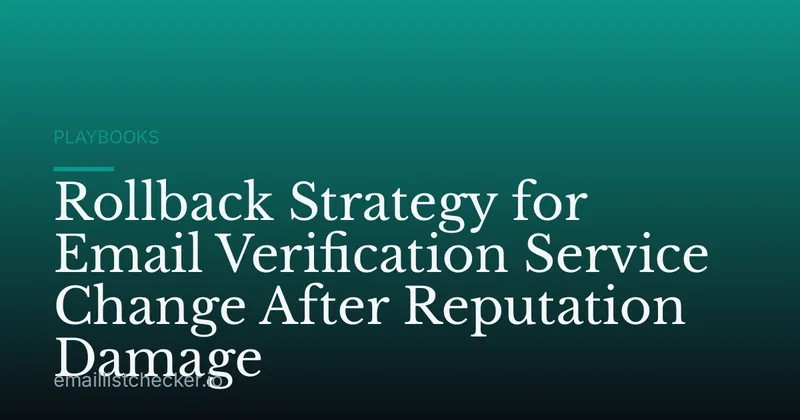 Rollback Strategy for Email Verification Service Change After Reputation Damage