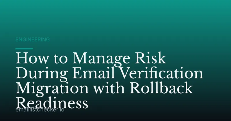 How to Manage Risk During Email Verification Migration with Rollback Readiness
