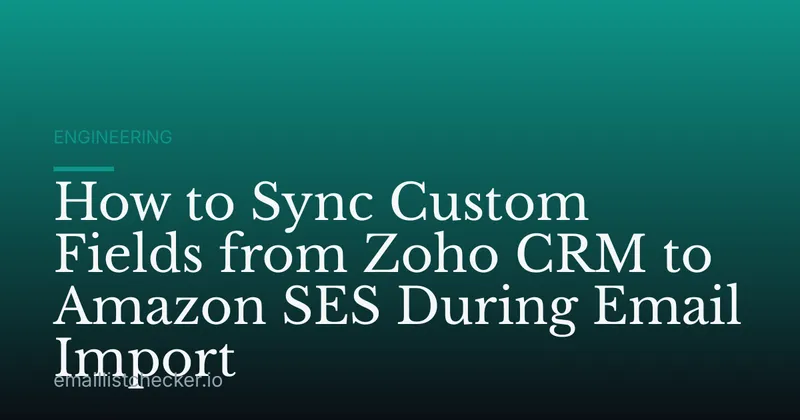 How to Sync Custom Fields from Zoho CRM to Amazon SES During Email Import
