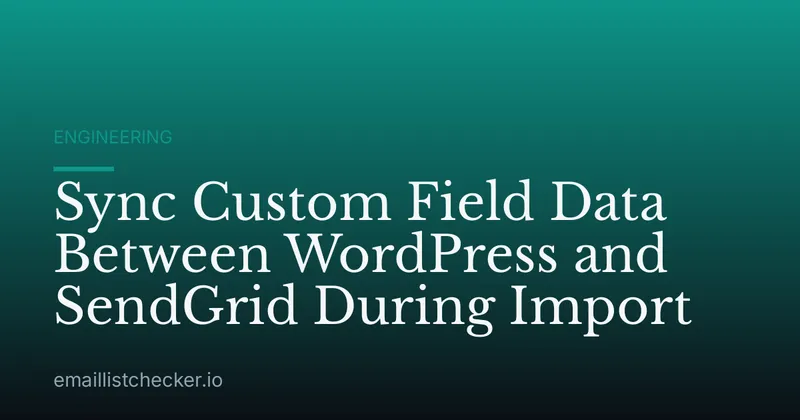 Sync Custom Field Data Between WordPress and SendGrid During Import