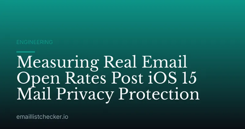 Measuring Real Email Open Rates Post iOS 15 Mail Privacy Protection