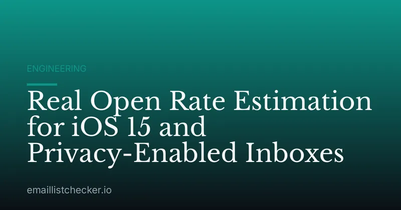 Real Open Rate Estimation for iOS 15 and Privacy-Enabled Inboxes